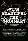 Francesca Lia Block, Jennifer Finney Boylan, Michael Cart, Cart Michael, Emma Donoghue, Ron Koertge... - How Beautiful the Ordinary