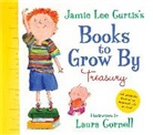 Jamie Lee Curtis, Jamie Lee/ Cornell Curtis, Laura Cornell, Jamie Lee Curtis - Jamie Lee Curtis's Books to Grow By Treasury
