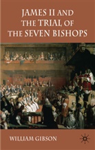 W Gibson, W. Gibson, William Gibson - James II and the Trial of the Seven Bishops