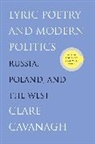 Clare Cavanagh, Cavanagh Clare - Lyric Poetry and Modern Politics