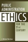 J. Martinez, J. Michael Martinez - Public Administration Ethics for the 21st Century