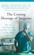E. Ellison, E. Christopher Ellison, Bhagwan Satiani,  Satiani Bhagwan, Thomas Williams, Thomas E. Williams... - The Coming Shortage of Surgeons - Why They Are Disappearing and What That Means for Our Health