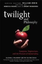 Rebecca Housel, William Irwin, J. Jeremy Wisnewski, J. Jeremy Housel Wisnewski, Rebecca Housel, Housel Rebecca... - Twilight and Philosophy
