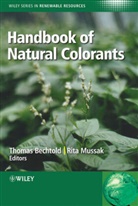 T Bechtold, Thomas Bechtold, BECHTOLD THOMAS MUSSAK RITA, Rita Mussak, Thoma Bechtold, Thomas Bechtold... - Handbook of Natural Colorants