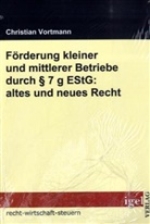 Christian Vortmann - Förderung kleiner und mittlerer Betriebe durch Paragraph 7 g EStG - altes und neues Recht