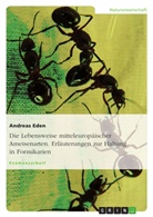 Andreas Eden - Die Lebensweise mitteleuropäischer Ameisenarten. Erläuterungen zur Haltung in Formikarien