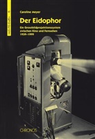 Caroline Meyer - Der Eidophor