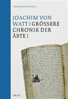 Bernhard Stettler, Joachim von Watt, Joachim von (Vadian) Watt, Bernhard Stettler - Die Grössere Chronik der Äbte, 2 Teile. Bd.2