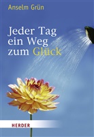Grün Anselm, Rudolf Walter - Jeder Tag ein Weg zum Glück