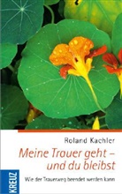 Roland Kachler - Meine Trauer geht - und du bleibst