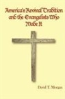 David T. Morgan - America's Revival Tradition and the Evangelists Who Made It