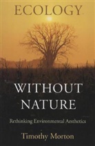 Timothy Morton, Morton Timothy - Ecology Without Nature