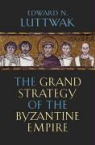 Edward Luttwak, Edward N Luttwak, Edward N. Luttwak - Grand Strategy of the Byzantine Empire