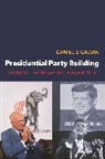 Daniel Galvin, Daniel J Galvin, Daniel J. Galvin, Galvin Daniel J., Daniel J. Schickler, Ira Katznelson... - Presidential Party Building