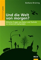 Barbara Brüning - Und die Welt von morgen?
