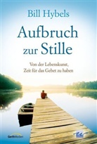Bill Hybels - Aufbruch zur Stille