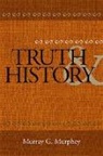 Murray G Murphey, Murray G. Murphey, Murray G. Murphey - Truth and History
