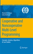 Ichiro Nishizaki, Masatosh Sakawa, Masatoshi Sakawa, Ichiro Nishizaki, Masatoshi Sakawa - Cooperative and Noncooperative Multi-Level Programming