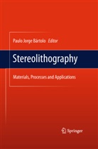 Paulo Jorge Da Silva Bartolo, Paulo Bártolo, Paulo Jorge Bártolo, Paul Jorge Bártolo, Paulo Jorge Bártolo - Stereolithography