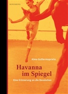 Alma Guillermoprieto, Matthias Wolf - Havanna im Spiegel