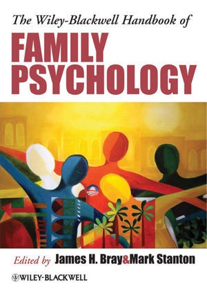 Bray, J Bray, James H. (Baylor College of Medicine Bray, James H. Stanton Bray,  BRAY JAMES H STANTON MARK, James H Bray... - Wiley-Blackwell Handbook of Family Psychology