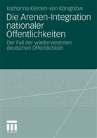 Katharina Kleinen von Königslöw, Katharina Kleinen-von Königslöw - Die Arenen-Integration nationaler Öffentlichkeiten