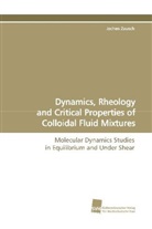 Jochen Zausch - Dynamics, Rheology and Critical Properties of Colloidal Fluid Mixtures