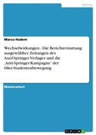 Marco Hadem - Wechselwirkungen - Die Berichterstattung ausgewählter Zeitungen des Axel-Springer-Verlages und die 'Anti-Springer-Kampagne' der 68er-Studentenbewegung