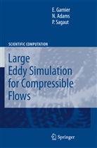 Nikolau Adams, Nikolaus Adams, Eri Garnier, Eric Garnier, P Sagaut, P. Sagaut... - Large Eddy Simulation for Compressible Flows