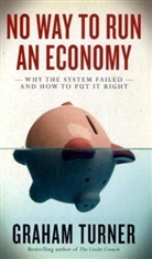 Graham Turner - No Way to Run an Economy
