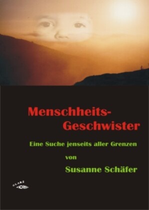Susanne Schäfer - Menschheits-Geschwister - Eine Suche jenseits aller Grenzen