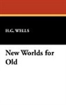 H. G. Wells, H.G. Wells - New Worlds for Old