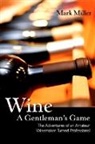 Mark Miller - Wine - a Gentleman's Game