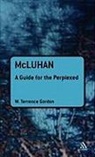 W Terrence Gordon, W. Terrence Gordon, W. Terrence Gordon - McLuhan: A Guide for the Perplexed