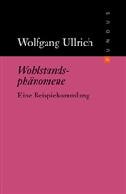 Wolfgang Ullrich - Wohlstandsphänomene