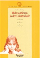 Barbara Brüning - Lehrer-Bücherei: Grundschule: Philosophieren in der Grundschule