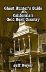 Jeff Dwyer - Ghost Hunter's Guide to California's Gold Rush Country