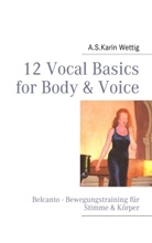 A S Karin Wettig, A. S. Karin Wettig, Karin Wettig - 12 Vocal Basics for Body & Voice