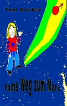 Tom Becker - Toms Weg zum Mars