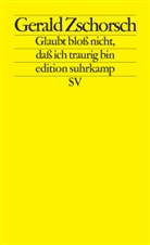 Gerald Zschorsch - Glaubt bloß nicht, daß ich traurig bin