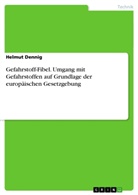 Helmut Dennig - Gefahrstoff-Fibel. Umgang mit Gefahrstoffen auf Grundlage der europäischen Gesetzgebung