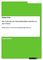 Stefan Fritz - Die Zukunft des Eisenbahnfährverkehrs in der Ostsee