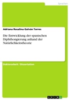 Adriana Rosalina Galván Torres - Die Entwicklung der spanischen Diphthongierung anhand der Natürlichkeitstheorie