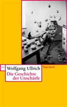 Wolfgang Ullrich - Die Geschichte der Unschärfe