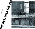 Häusse, Robert Häusser, Kunert, Su, Su, Claude W. Sui... - Die Berliner Mauer