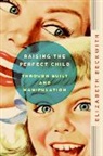 Elizabeth Beckwith, Beckwith Elizabeth - Raising the Perfect Child Through Guilt and Manipulation