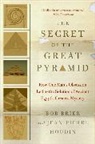 Bob Bier, Bob Brier, Bob/ Houdin Brier, Brier Bob, Jean-Pierre Houdin, Houdin Jean-Pierre - The Secret of the Great Pyramid