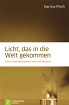 Martina Plieth - Licht, das ist die Welt gekommen