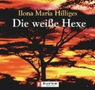Ilona Maria Hilliges, Marlen Diekhoff - Die weisse Hexe