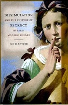 Jon R. Snyder, Snyder Jon R. - Dissimulation and the Culture of Secrecy in Early Modern Europe